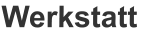 Werkstatt