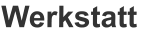 Werkstatt