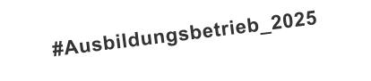 #Ausbildungsbetrieb_2025